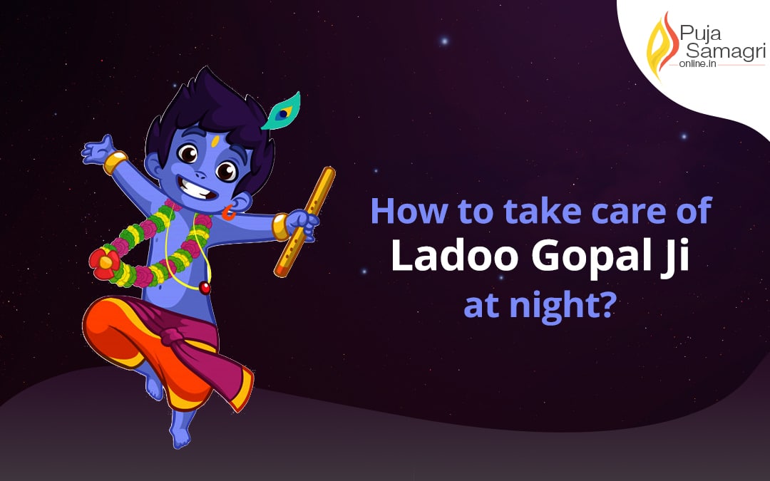 How to take care of Ladoo Gopal Ji at night?