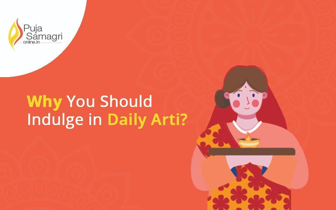 Why You Should Indulge in Daily Arti?