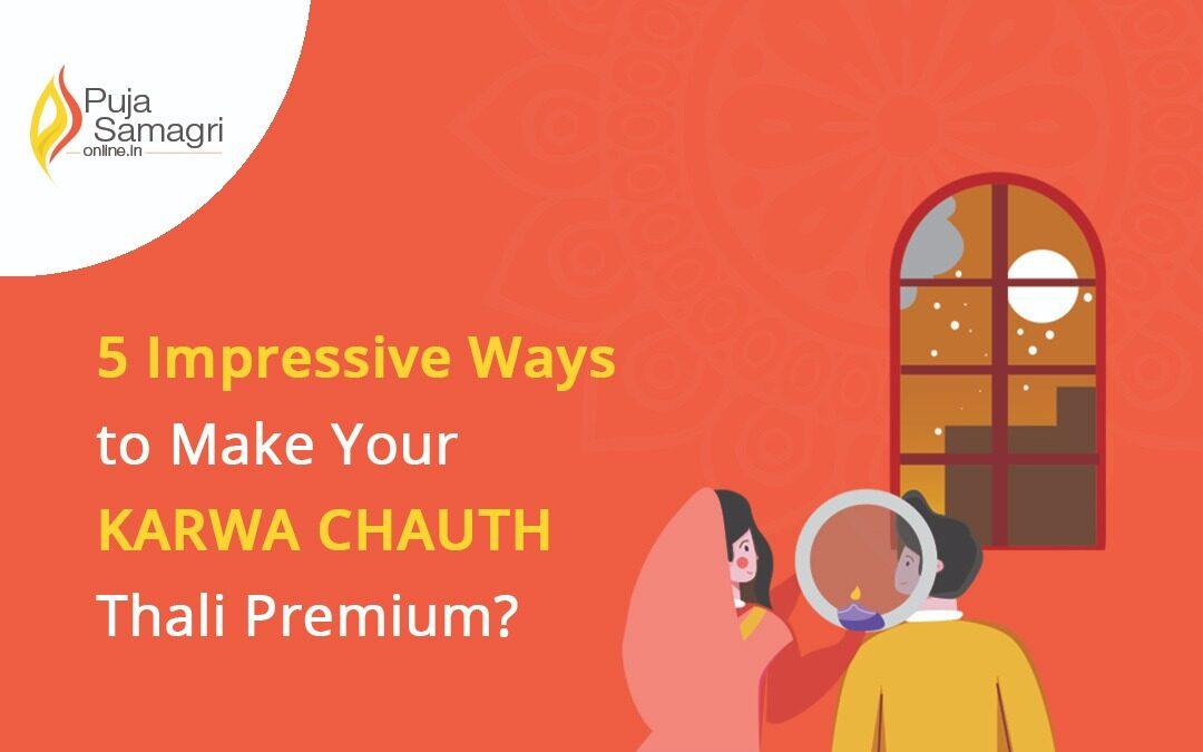 5 Impressive Ways to Make Your Karwa Chauth Thali Premium
