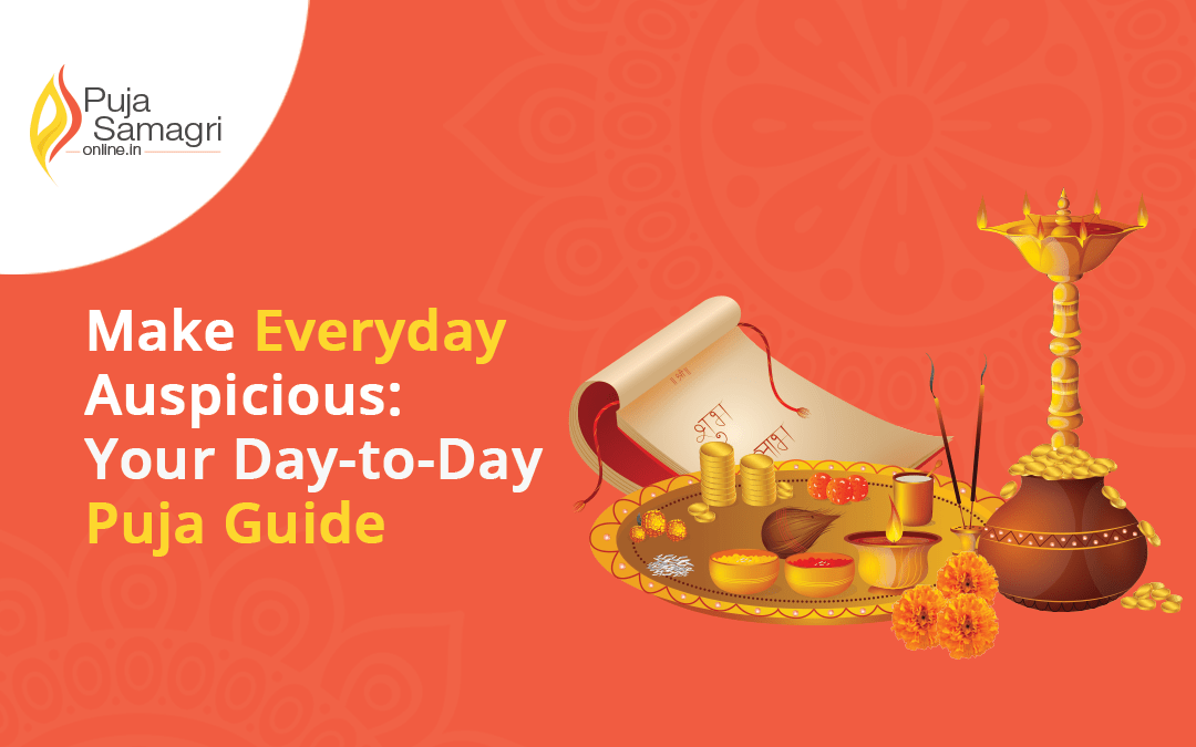 Make Everyday Auspicious: Your Day-to-Day Puja Guide